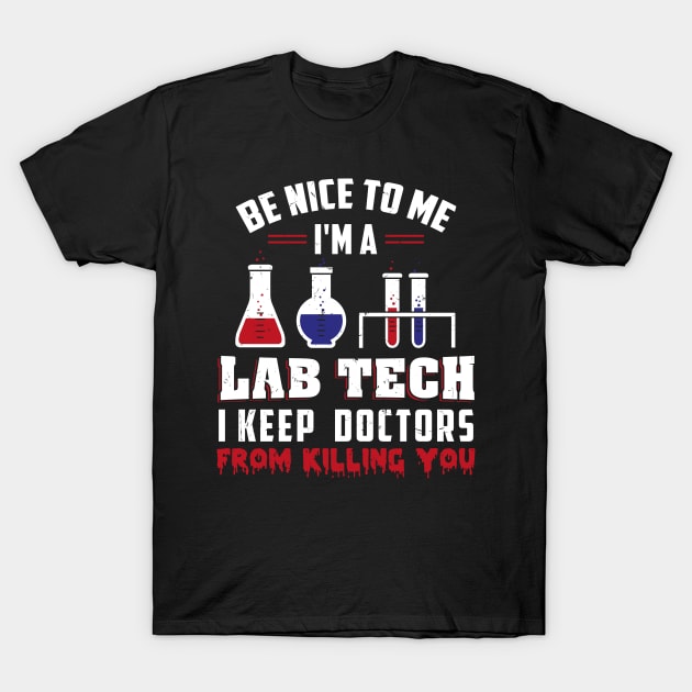 I'm A Lab Tech I Keep Doctors From Killing You Tshirt T-Shirt by teweshirt